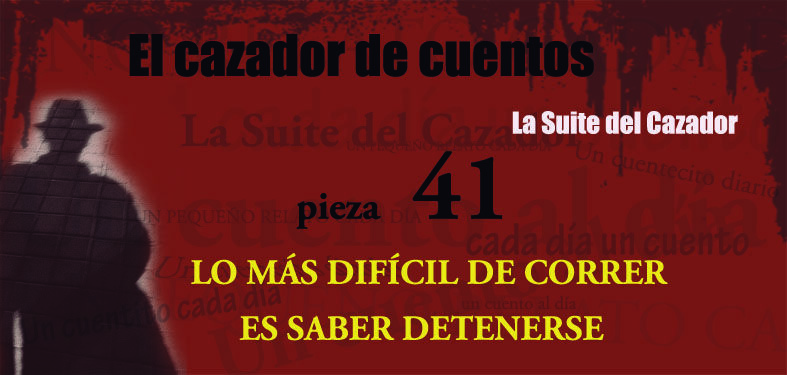 41-LO MÁS DIFÍCIL DE CORRER ES SABER DETENERSE