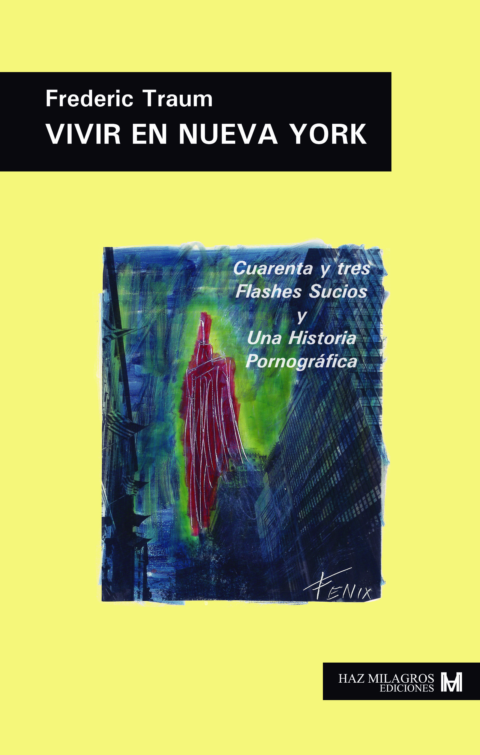 VIVIR EN NUEVA YORK 43 FLASHES SUCIOS Y UNA HISTORIA PORNOGRÁFICA de Frederic Traum (Para PRENSA) VIVIR EN NUEVA YORK 43 FLASHES SUCIOS Y UNA HISTORIA PORNOGRÁFICA de Frederic Traum (Para PRENSA)